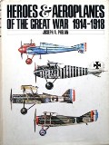 Heroes & Aeroplanes of the Great War 1914 - 1918 / Aircraft and Flyers of the First World War by PHELAN, Joseph A.